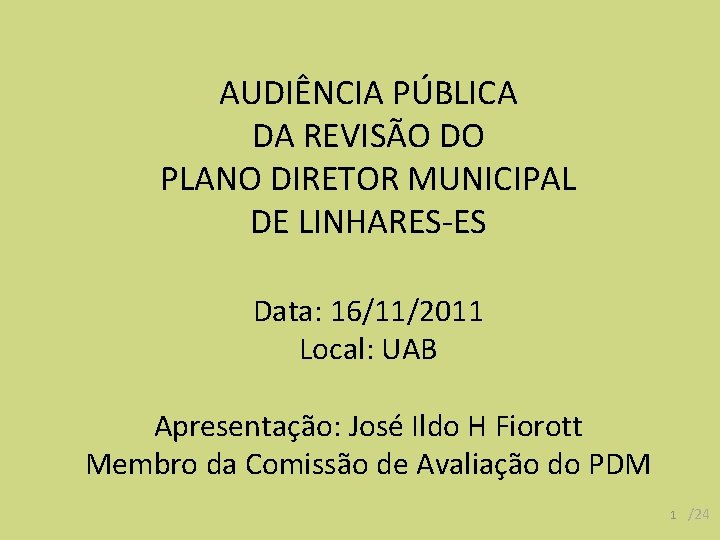  AUDIÊNCIA PÚBLICA DA REVISÃO DO PLANO DIRETOR MUNICIPAL DE LINHARES-ES Data: 16/11/2011 Local: