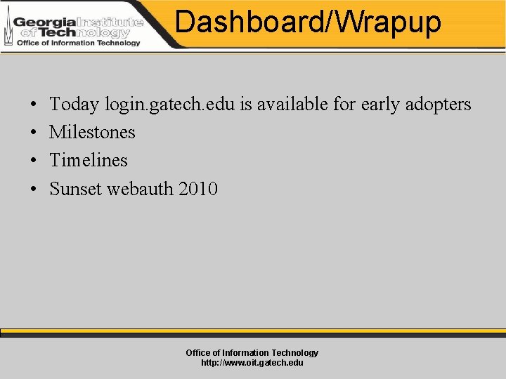 Dashboard/Wrapup • • Today login. gatech. edu is available for early adopters Milestones Timelines