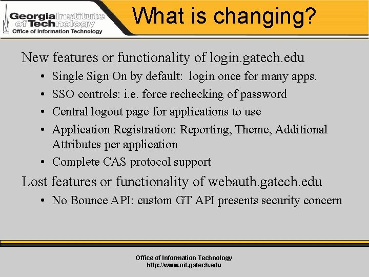 What is changing? New features or functionality of login. gatech. edu • • Single
