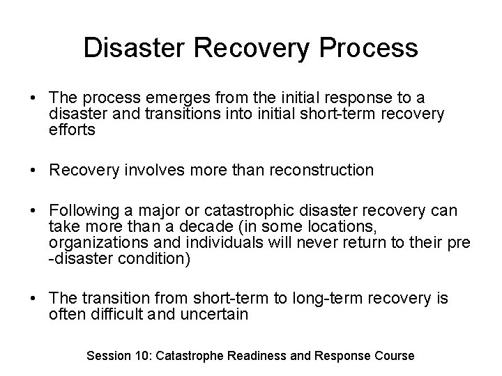 Disaster Recovery Process • The process emerges from the initial response to a disaster