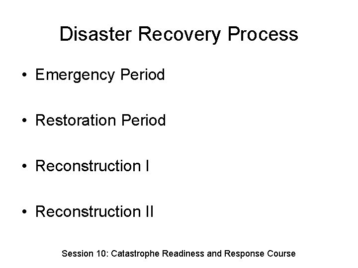 Disaster Recovery Process • Emergency Period • Restoration Period • Reconstruction II Session 10: