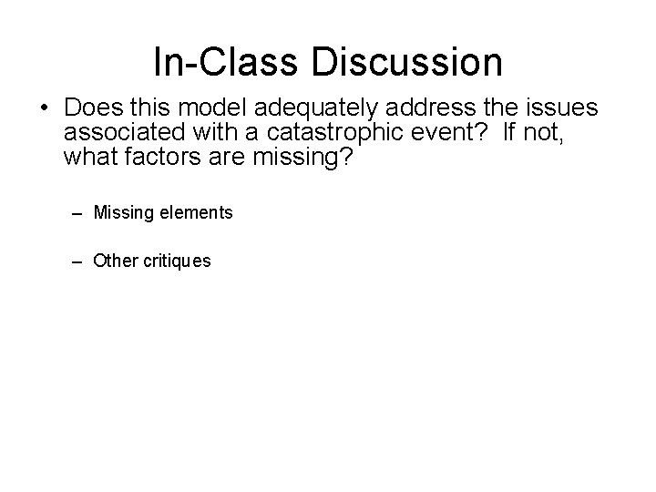 In-Class Discussion • Does this model adequately address the issues associated with a catastrophic
