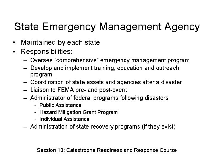 State Emergency Management Agency • Maintained by each state • Responsibilities: – Oversee “comprehensive”