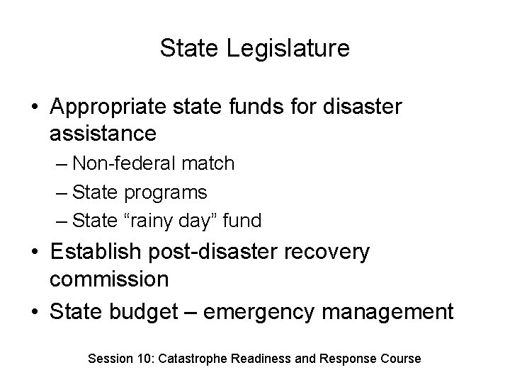 State Legislature • Appropriate state funds for disaster assistance – Non-federal match – State