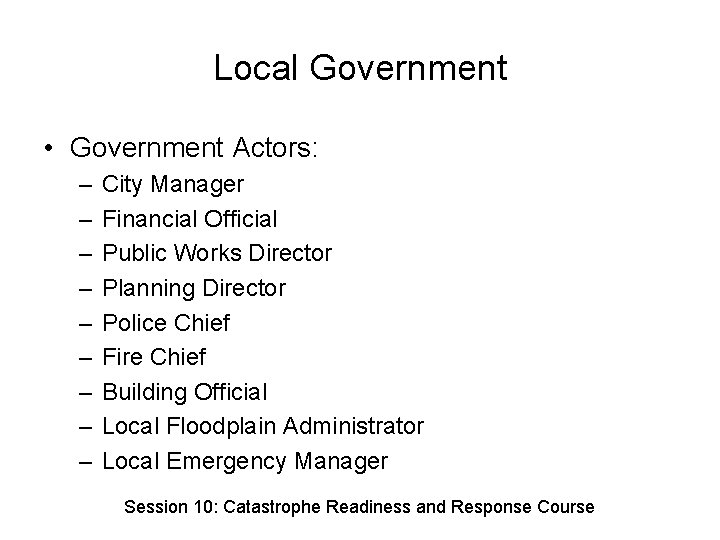 Local Government • Government Actors: – – – – – City Manager Financial Official