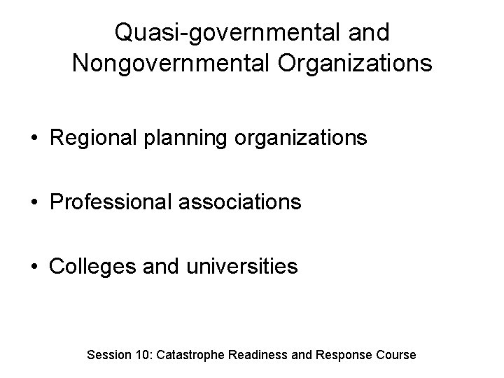 Quasi-governmental and Nongovernmental Organizations • Regional planning organizations • Professional associations • Colleges and