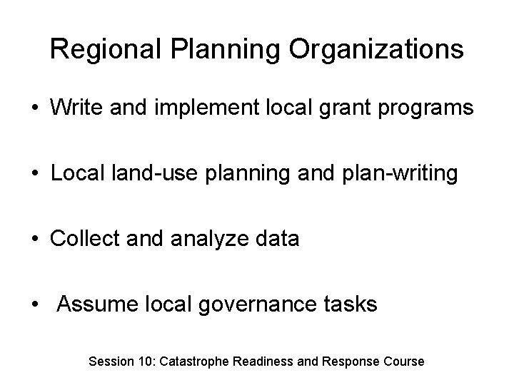 Regional Planning Organizations • Write and implement local grant programs • Local land-use planning