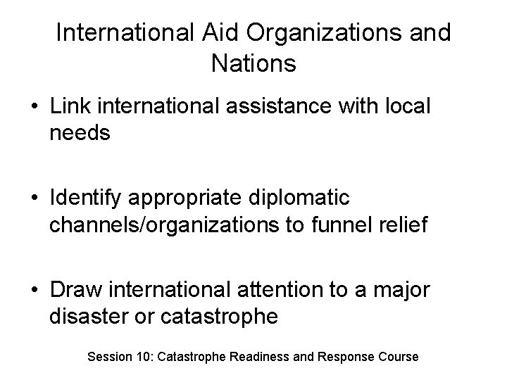 International Aid Organizations and Nations • Link international assistance with local needs • Identify