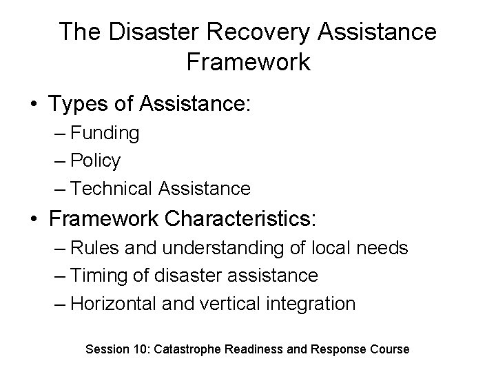The Disaster Recovery Assistance Framework • Types of Assistance: – Funding – Policy –