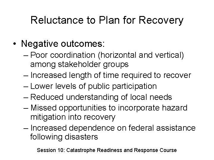 Reluctance to Plan for Recovery • Negative outcomes: – Poor coordination (horizontal and vertical)