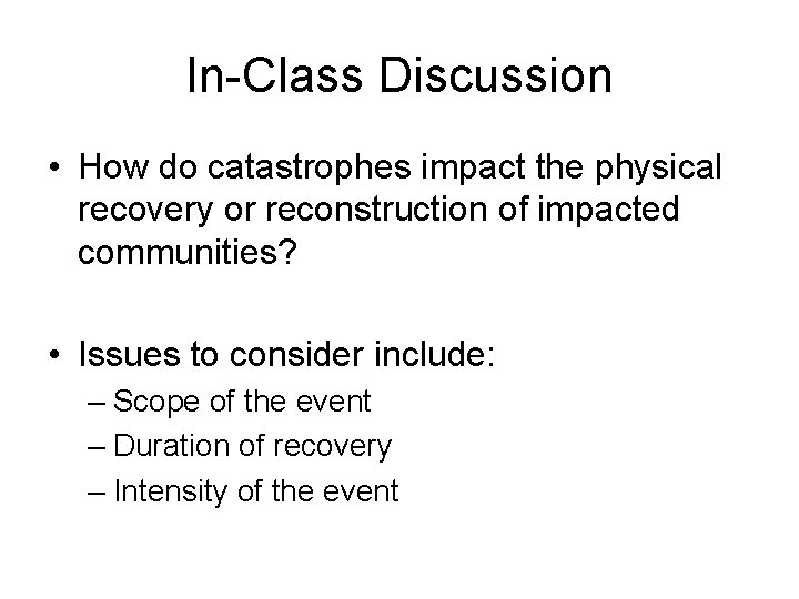 In-Class Discussion • How do catastrophes impact the physical recovery or reconstruction of impacted