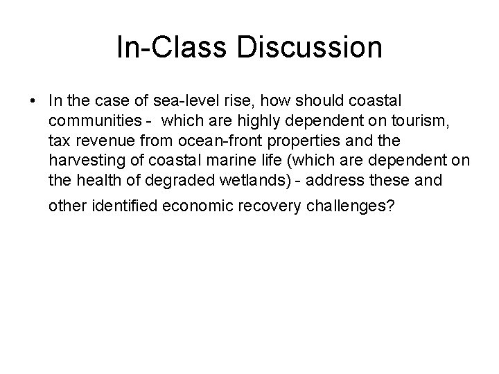 In-Class Discussion • In the case of sea-level rise, how should coastal communities -