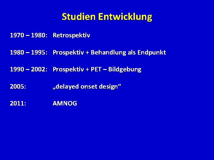 Studien Entwicklung 1970 – 1980: Retrospektiv 1980 – 1995: Prospektiv + Behandlung als Endpunkt