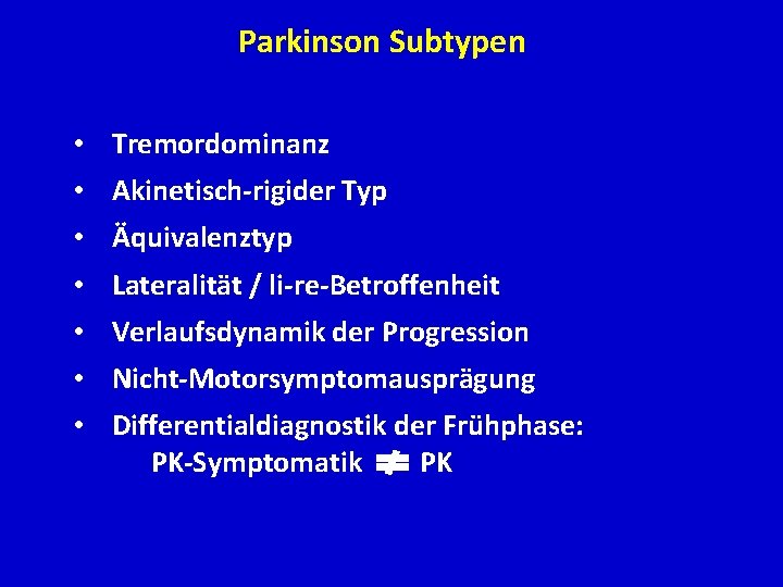 Parkinson Subtypen • Tremordominanz • Akinetisch-rigider Typ • Äquivalenztyp • Lateralität / li-re-Betroffenheit •