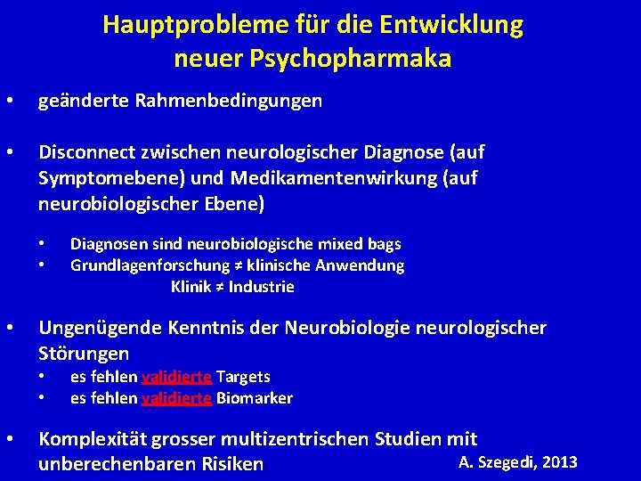 Hauptprobleme für die Entwicklung neuer Psychopharmaka • geänderte Rahmenbedingungen • Disconnect zwischen neurologischer Diagnose