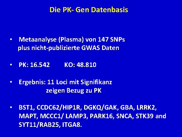 Die PK- Gen Datenbasis • Metaanalyse (Plasma) von 147 SNPs plus nicht-publizierte GWAS Daten