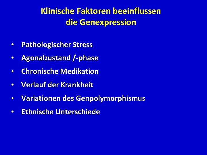Klinische Faktoren beeinflussen die Genexpression • Pathologischer Stress • Agonalzustand /-phase • Chronische Medikation