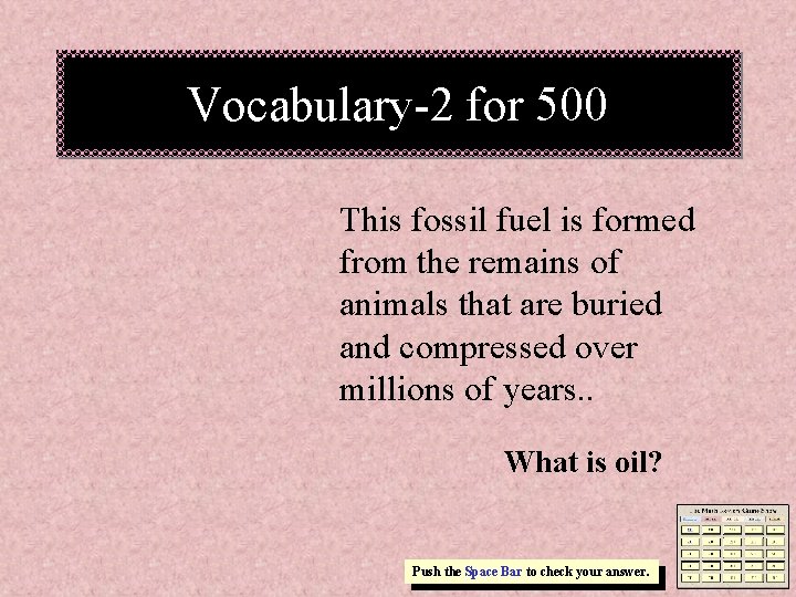 Vocabulary-2 for 500 This fossil fuel is formed from the remains of animals that