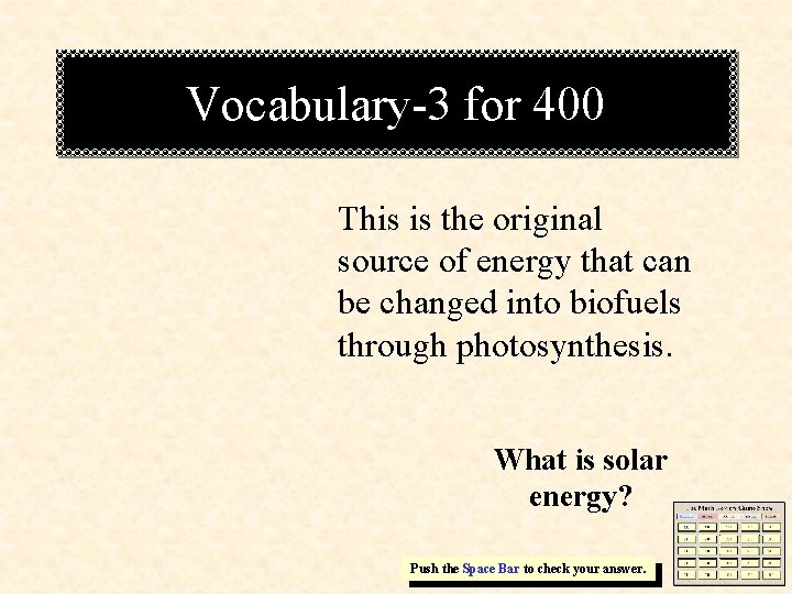 Vocabulary-3 for 400 This is the original source of energy that can be changed