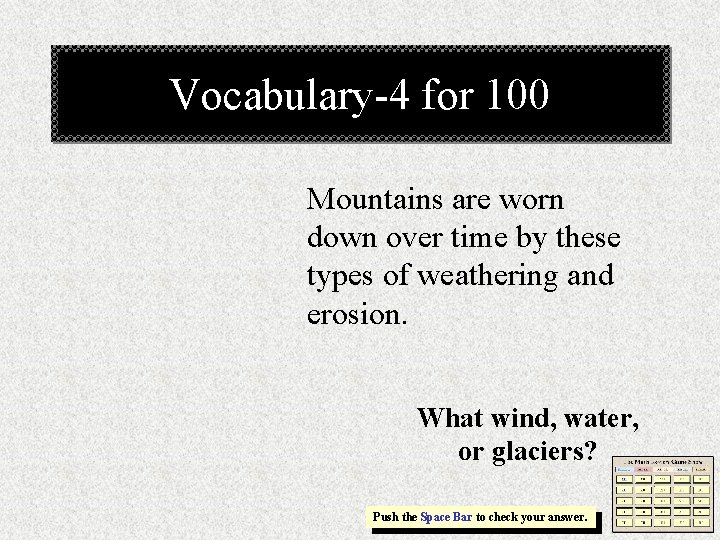 Vocabulary-4 for 100 Mountains are worn down over time by these types of weathering