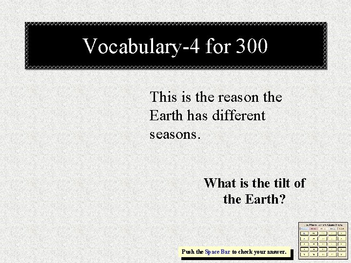 Vocabulary-4 for 300 This is the reason the Earth has different seasons. What is