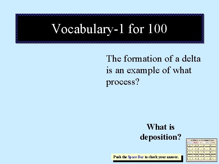 Vocabulary-1 for 100 The formation of a delta is an example of what process?