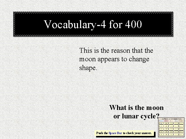 Vocabulary-4 for 400 This is the reason that the moon appears to change shape.