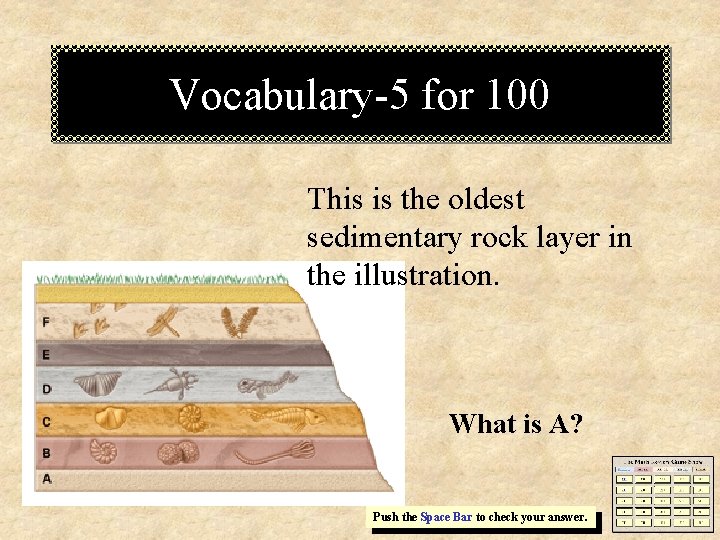 Vocabulary-5 for 100 This is the oldest sedimentary rock layer in the illustration. What Vocabulary-5 for 100 This is the oldest sedimentary rock layer in the illustration. What