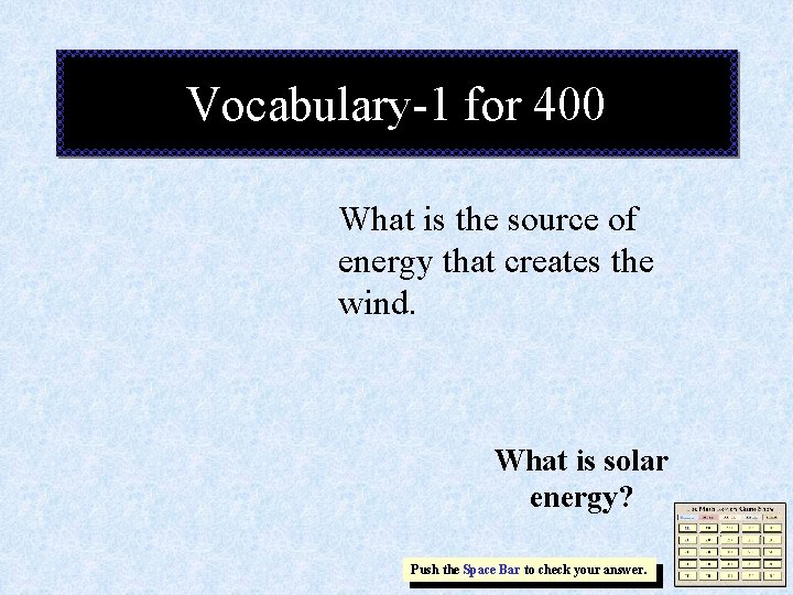 Vocabulary-1 for 400 What is the source of energy that creates the wind. What