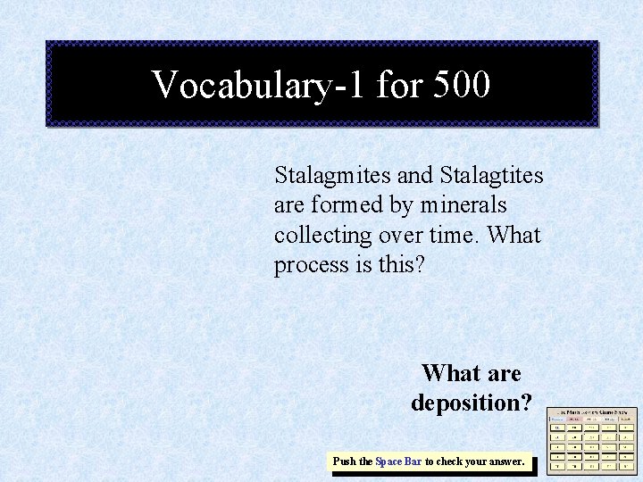 Vocabulary-1 for 500 Stalagmites and Stalagtites are formed by minerals collecting over time. What