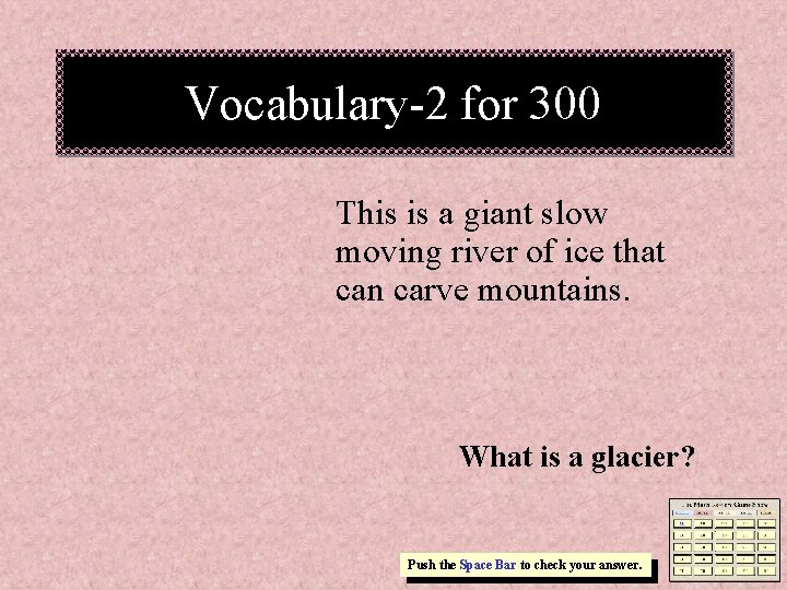 Vocabulary-2 for 300 This is a giant slow moving river of ice that can