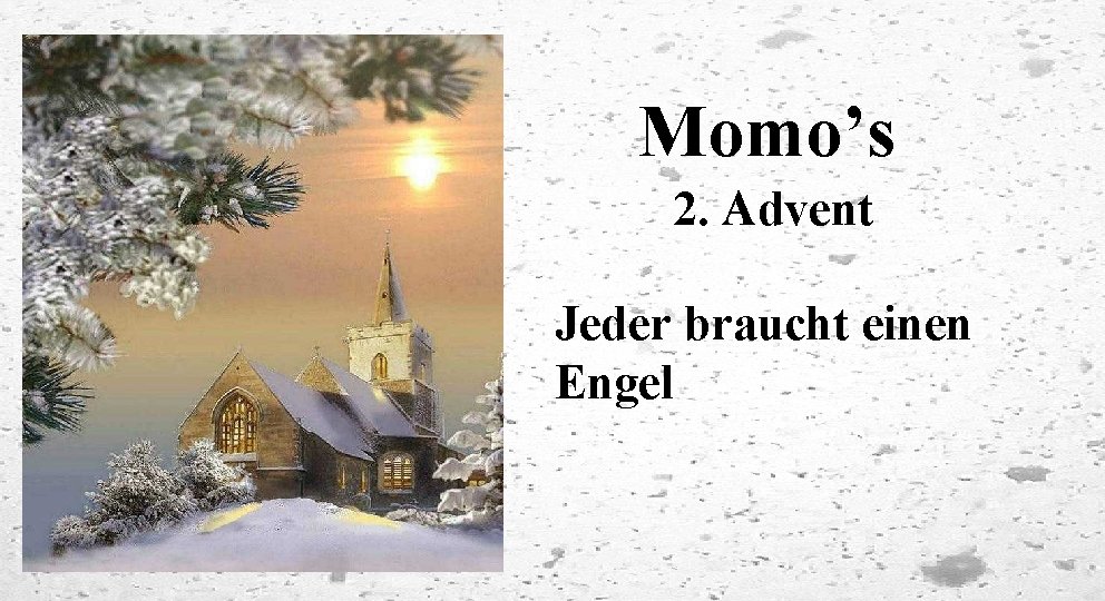 Momo’s 2. Advent Jeder braucht einen Engel 