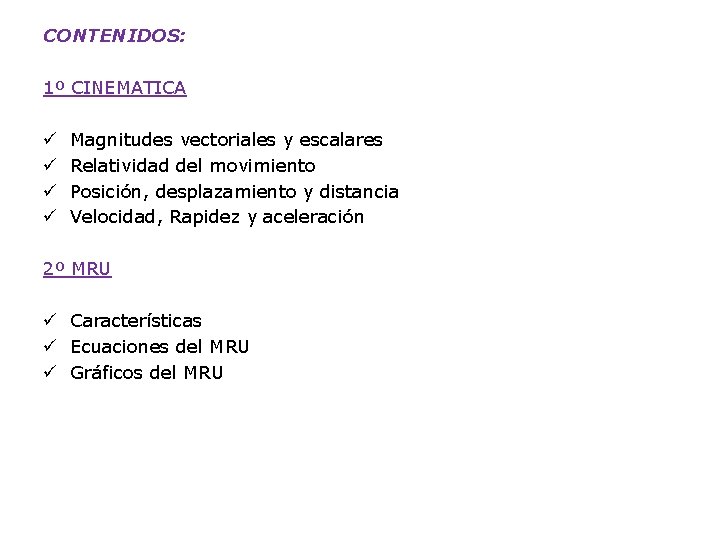 CONTENIDOS: 1º CINEMATICA ü ü Magnitudes vectoriales y escalares Relatividad del movimiento Posición, desplazamiento