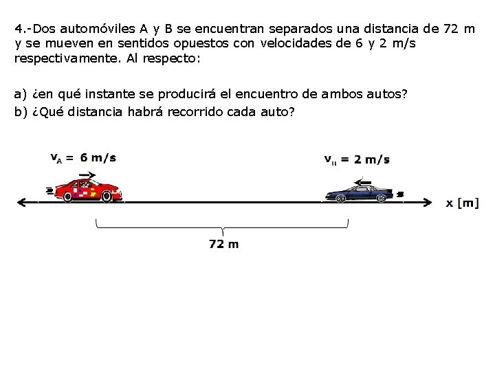 4. -Dos automóviles A y B se encuentran separados una distancia de 72 m