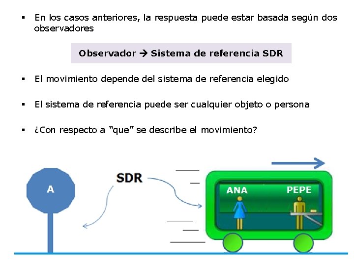 § En los casos anteriores, la respuesta puede estar basada según dos observadores Observador