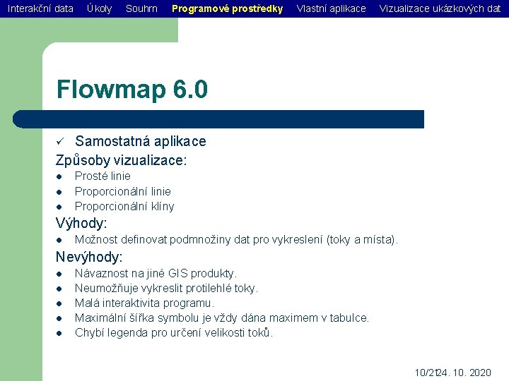 Interakční data Úkoly Souhrn Programové prostředky Vlastní aplikace Vizualizace ukázkových dat Flowmap 6. 0