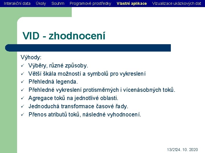 Interakční data Úkoly Souhrn Programové prostředky Vlastní aplikace Vizualizace ukázkových dat VID - zhodnocení