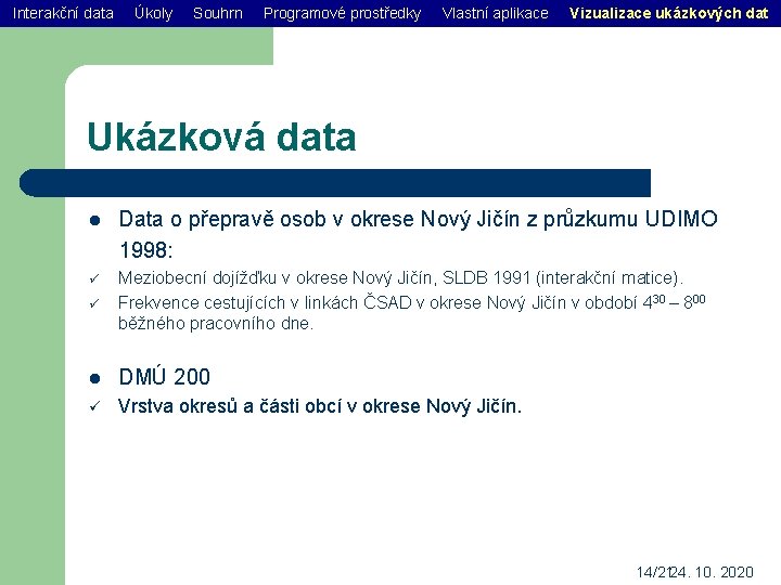 Interakční data Úkoly Souhrn Programové prostředky Vlastní aplikace Vizualizace ukázkových dat Ukázková data Data
