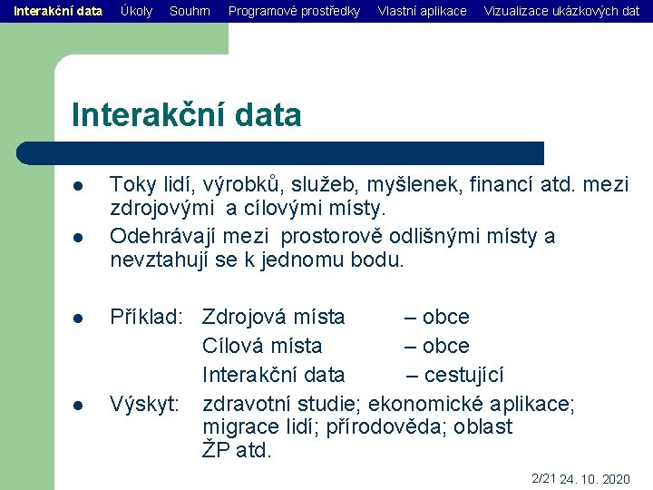 Interakční data Úkoly Souhrn Programové prostředky Vlastní aplikace Vizualizace ukázkových dat Interakční data l