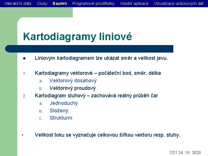 Interakční data Úkoly Souhrn Programové prostředky Vlastní aplikace Vizualizace ukázkových dat Kartodiagramy liniové l