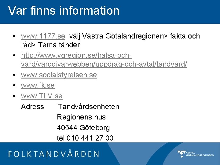 Var finns information • www. 1177. se, välj Västra Götalandregionen> fakta och råd> Tema