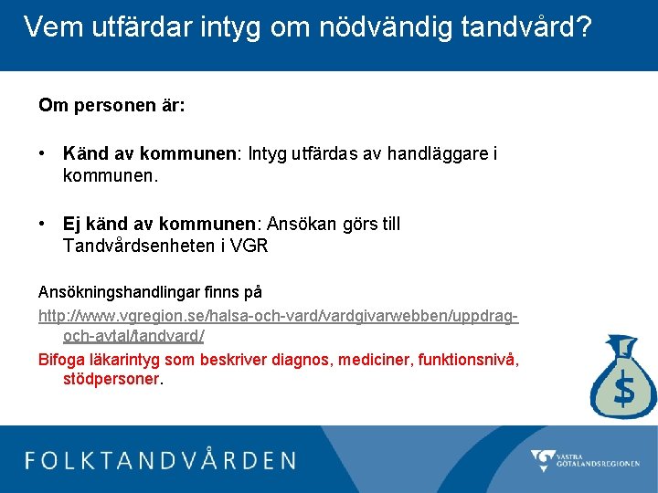 Vem utfärdar intyg om nödvändig tandvård? Om personen är: • Känd av kommunen: Intyg