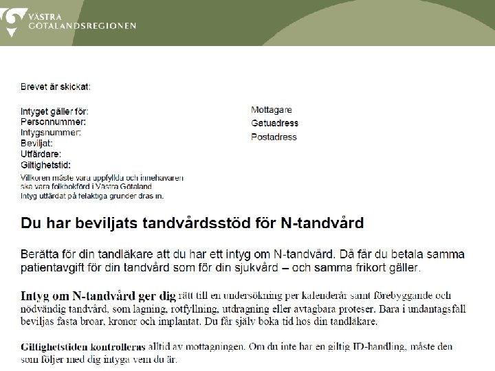 Om man tillhör någon av grupperna N 1 -4 Om N-tandvård beviljas får patienten