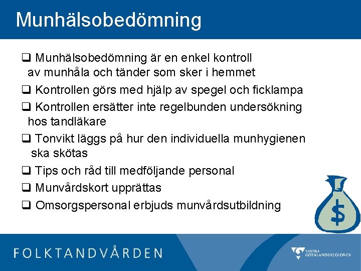 Munhälsobedömning q Munhälsobedömning är en enkel kontroll av munhåla och tänder som sker i