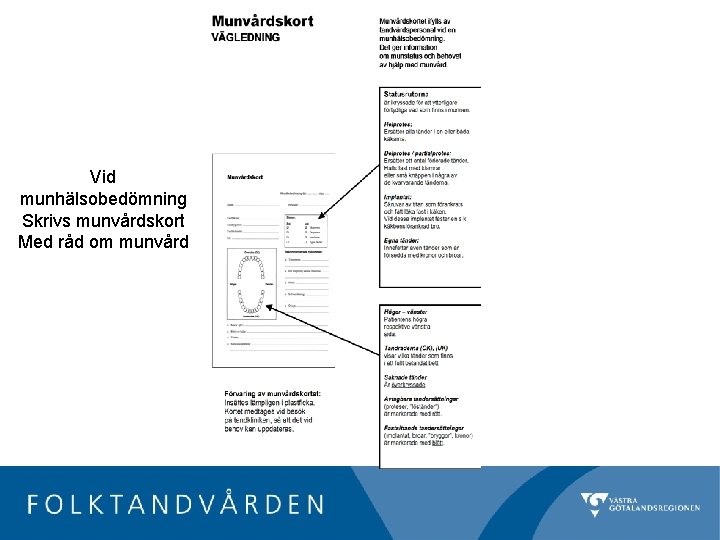 Vid munhälsobedömning Skrivs munvårdskort Med råd om munvård 