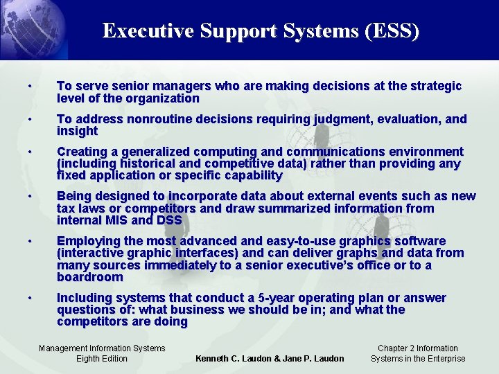 Executive Support Systems (ESS) • To serve senior managers who are making decisions at