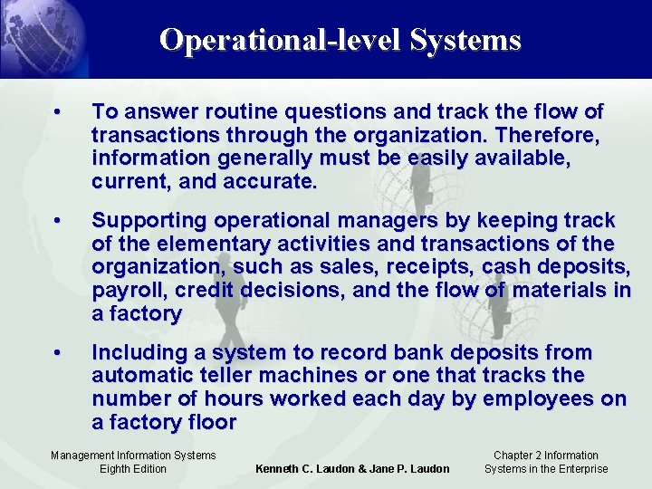 Operational-level Systems • To answer routine questions and track the flow of transactions through