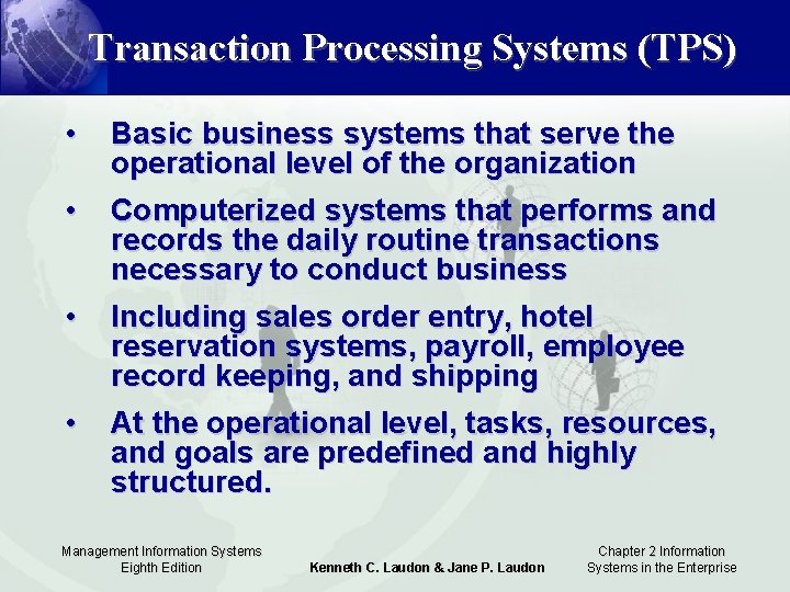 Transaction Processing Systems (TPS) • Basic business systems that serve the operational level of