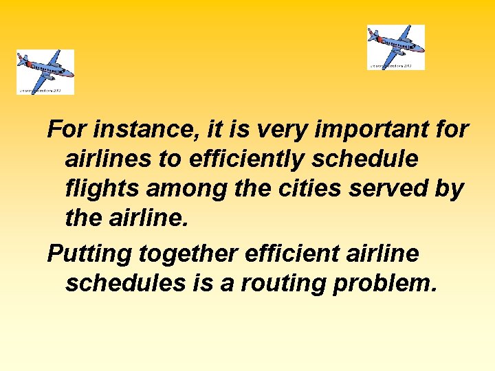 For instance, it is very important for airlines to efficiently schedule flights among the