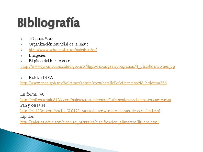 Bibliografía Páginas Web Organización Mundial de la Salud http: //www. who. int/topics/nutrition/es/ Imágenes El